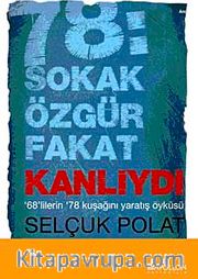 78: Sokak Özgür Fakat Kanlıydı <br /> 68'lilerin 78 Kuşağını Yaratış Öyküsü