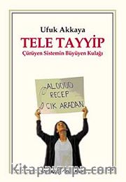 Tele Tayyip <br /> Çürüyen Sistemin Büyüyen Kulağı