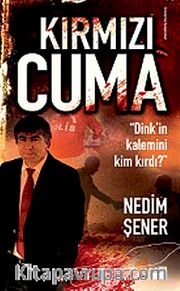 Kırmızı Cuma <br /> Dink'in Kalemini Kim Kırdı?