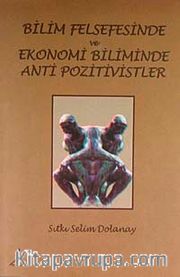 Bilim Felsefisinde ve Ekonomi Biliminde Anti Pozitivistler