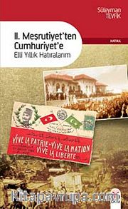 II. Meşrutiyetten Cumhuriyete <br /> Elli Yıllık Hatıralarım