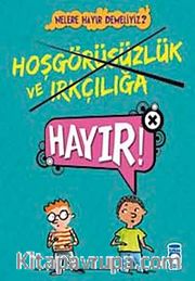 Hoşgörüsüzlük ve Irkçılığa Hayır!! / Nelere Hayır Demeliyiz?