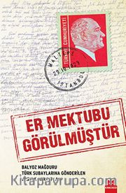 Er Mektubu Görülmüştür <br /> Balyoz Mağduru Türk Subaylarına Gönderilen Destek Mektupları