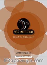 Ses Metodu - 1.Cilt/Nefes Alma Teknikleri <br /> İnsanda Ses Üretme Sanatı
