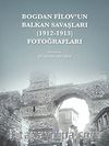 Bogdan Filov'un Balkan Savaşları (1912-1913) Fotoğrafları