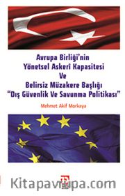 Avrupa Birliği'nin Yönetsel Askeri Kapasitesi ve Belirsiz Müzakere Başlığı "Dış Güvenlik ve Savunma Politikası"