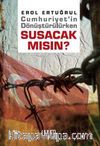 Cumhuriyet'in Dönüştürülürken Susacak Mısın?
