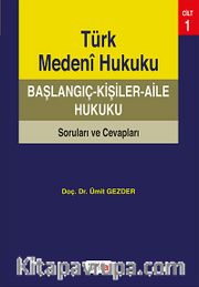 Türk Medeni Hukuku Başlangıç - Kişiler - Aile Hukuku Soruları ve Cevapları Cilt 1