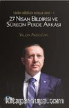 27 Nisan Bildirisi ve Sürecin Perde Arkası & Tarihe Düşülen Nolar 2007 -1