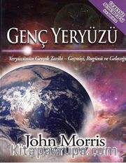 Genç Yeryüzü <br /> Yeryüzünün Gerçek Tarihi Geçmişi, Bugünü ve Geleceği