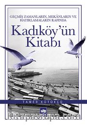 Geçmiş Zamanların, Mekanların ve Hatırlamaların Rafında Kadıköy'ün Kitabı