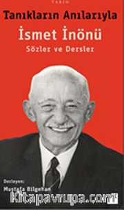 Tanıkların Anılarıyla İsmet İnönü - Sözler ve Dersler