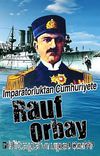 İmparatorluktan Cumhuriyete Rauf Orbay