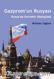 Gazprom'un Rusyası <br /> Rusya'da Devletin Dönüşümü
