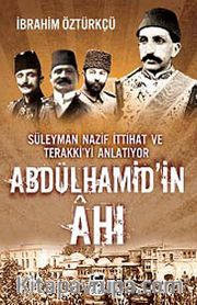 Abdülhamid'in Ahı <br /> Süleyman Nazif İttihat Ve Terakki'yi Anlatıyor