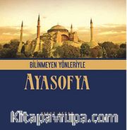 Bilinmeyen Yönleriyle Ayasofya