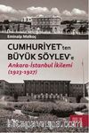 Cumhuriyet'ten Büyük Söylev'e Ankara-İstanbul İkilemi (1923-1927)