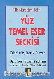 İlköğretim İçin Yüz Temel Eser Seçkisi <br /> Edebi Tür, İçerik, Yazar