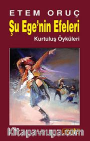 Şu Ege'nin Efeleri <br /> Kurtuluş Öyküleri