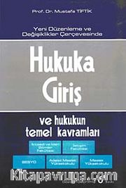 Hukuka Giriş ve Hukukun Temel Kavramları <br /> Yeni Düzenleme ve Değişiklikler Çerçevesinde