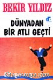 Dünyadan Bir Atlı Geçti