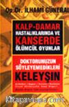 Kalp-Damar Hastalıklarında ve Kanserde Ölümcül Oyunlar / Doktorunuzun Söyleyemedikleri-Keleyşın