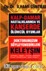 Kalp-Damar Hastalıklarında ve Kanserde Ölümcül Oyunlar / Doktorunuzun Söyleyemedikleri-Keleyşın