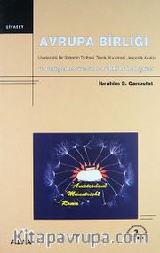 Avrupa Birliği  Uluslarüstü Bir Sistemin Tarihsel, Teorik, Kurumsal, Jeopolitik Analizi ve Genişleme Sürecinde TÜRKİYE İle İlişkiler