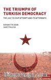 The Triumph of Turkish Democracy & The July 15 Coup Attempt And Its Aftermath