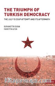 The Triumph of Turkish Democracy <br /> The July 15 Coup Attempt And Its Aftermath