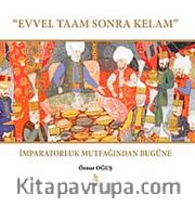 Evvel Taam Sonra Kelam <br /> İmparatorluk Mutfağından Bugüne
