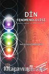 Din Fenomenolojisi (Dinlerin Mahiyeti ve Tezahur Şekilleri)