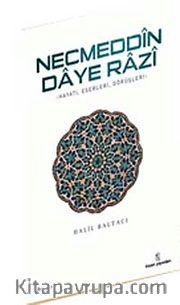 Necmeddin Daye Razi <br /> hayatı-Eserleri ve Tasavvufi Görüşleri