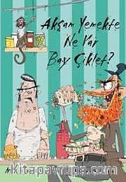 Akşam Yemekte Ne Var Bay Çiklet ?
