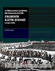 Ebubekir Ratib Efendi <br /> Aydınlanma Çağında Bir Osmanlı Katibi (1750-1799)