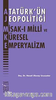 Atatürk'ün Jeopolitiği Misak-ı Milli ve Küresel Emperyalizm