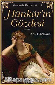 Hünkar'ın Gözdesi - Osmanlı Üçlemesi 1. Kitap <br /> İki Aşk, Bir Cariye