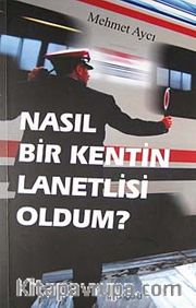 Nasıl Bir Kentin Lanetlisi Oldum?