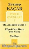 Toplu Oyunları -3 / Bu Anlamlı Günde - Köprüden Önce Son Çıkış - Medine
