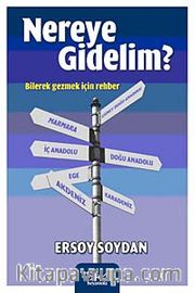 Nereye Gidelim <br /> Bilerek Gezmek İçin Rehber