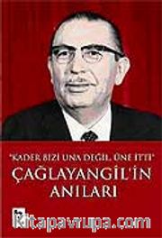 Çağlayangil'in Anıları / Kader Bizi Una Değil, Üne İtti