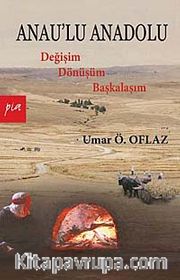 Anau'lu Anadolu <br /> Değişim Dönüşüm Başkalaşım