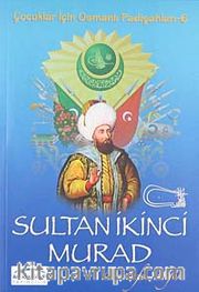 Sultan İkinci Murad / Çocuklar İçin Osmanlı Padişahları -6