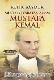 Mucizeyi Yaratan Adam Mustafa Kemal