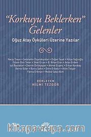 Korkuyu Beklerken Gelenler <br /> Oğuz Atay Öyküleri Üzerine Yazılar