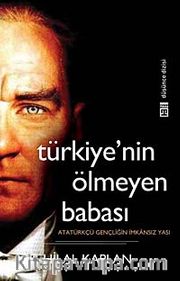 Türkiye'nin Ölmeyen Babası <br /> Atatürkçü Gençliğin İmkansız Yası