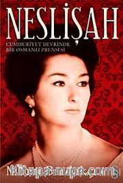 Neslişah <br /> Cumhuriyet Devrinde Bir Osmanlı Prensesi