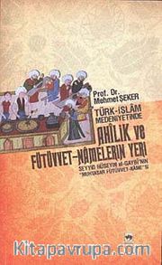 Türk-İslam Medeniyetinde Ahilik ve Fütüvvet-Namelerin Yeri