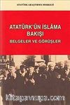 Atatürk'ün İslam'a Bakışı: Belgeler ve Görüşler