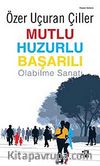 Mutlu Huzurlu Başarılı Olabilme Sanatı